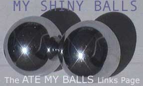 My Shiny Balls Ate My Balls LInks Page